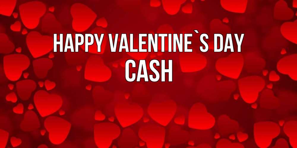 Greetings card с именем, Cash Happy Valentine`s Day новые бесплатные открытки на 14 февраля, день всех влюбленных Greetings with text for free download 